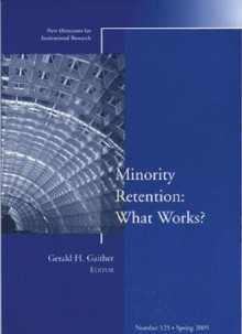 Minority Retention: What Works: New Directions for Institutional Research, Number 125 - IR