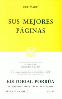 Sus Mejores Páginas. (Sepan Cuantos, #141) - José Martí