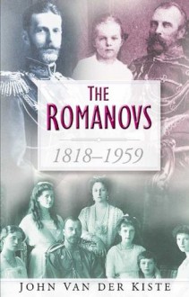 The Romanovs 1818-1959 - John van der Kiste