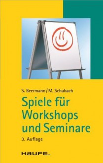 Spiele für Workshops und Seminare: TaschenGuide (Haufe TaschenGuide) (German Edition) - Susanne Beermann, Monika Schubach