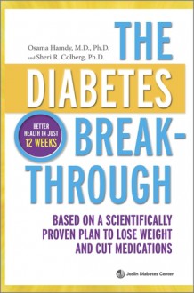 The Diabetes Breakthrough: A Scientifically Proven Program to Lose Weight, Cut Medications and Reverse Diabetes - Osama Hamdy, Sheri R. Colberg