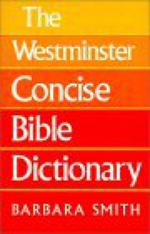 The Westminster Concise Bible Dictionary - Barbara Smith