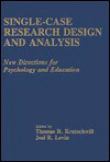 Single Case Research Design And Analysis: New Directions For Psychology And Education - Thomas R. Kratochwill, Joel R. Levin