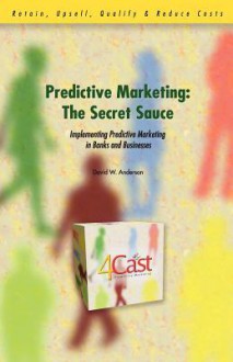 Predictive Marketing: The "Secret Sauce" - David W. Anderson