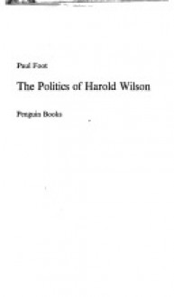 The Politics of Harold Wilson - Paul Foot