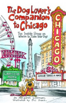 The Dog Lover's Companion to Chicago: The Inside Scoop on Where to Take Your Dog - Margaret Littman, Phil Frank