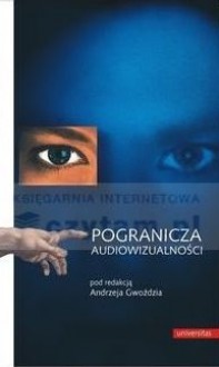 Pogranicza audiowizualności. Parateksty kina, telewizji i nowych mediów - praca zbiorowa, Andrzej Gwóźdź red.