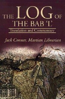 The Log of the Bab 'L': Translation and Commentary - Jack Conner