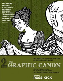 The Graphic Canon, Vol. 2: From "Kubla Khan" to the Bronte Sisters to The Picture of Dorian Gray - Russ Kick, Maxon Crumb, Molly Kiely, Gris Grimly, S. Clay Wilson, Dame Darcy, Kim Deitch, Seth Tobocman, John Percellino, John Coulthart, Megan Kelso