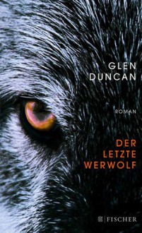 Der letzte Werwolf: Roman - Glen Duncan