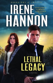 Lethal Legacy: A Novel (Guardians of Justice) - Irene Hannon