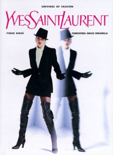 Yves Saint Laurent (The Universe of Fashion) - Pierre Berge, Pierre Bergge, Grace Mirabella