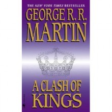 A Clash of Kings (A Song of Ice and Fire, #2) - George R.R. Martin