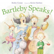 Bartleby Speaks! - Robin Cruise, Kevin Hawkes