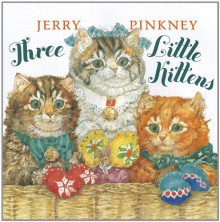 Three Little Kittens - Jerry Pinkney