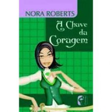 A Chave da Coragem (Trilogia A Chave #3) - Maria Augusta Júdice, Nora Roberts