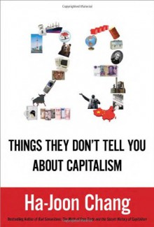 23 Things They Don't Tell You About Capitalism - Ha-Joon Chang