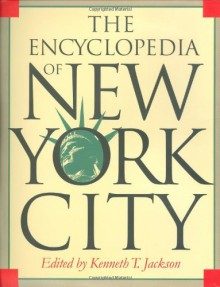 Encyclopedia of New York City - Kenneth T. Jackson