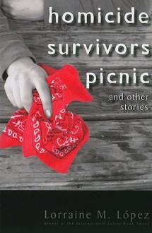 Homicide Survivors Picnic and Other Stories - Lorraine M. Lopez