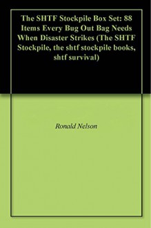 The SHTF Stockpile Box Set: 88 Items Every Bug Out Bag Needs When Disaster Strikes (The SHTF Stockpile, the shtf stockpile books, shtf survival) - Ronald Nelson, Mike Burns