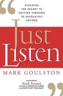 Just Listen: Discover the Secret to Getting Through to Absolutely Anyone (Audio) - Mark Goulston, Walter Dixon