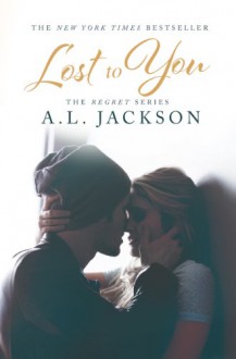 Lost to You (The Regret Series Book 1) - A.L. Jackson