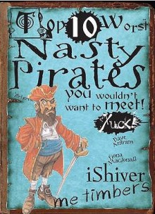 Top 10 Worst Nasty Pirates You Wouldn't Want to Meet!. Illustrated by David Antram - Fiona MacDonald, David Antram, David Salariya