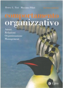 Comportamento organizzativo - Henry L. Tosi, Massimo Pilati