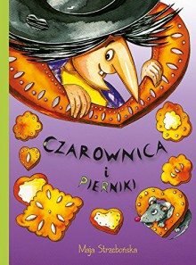 Czarownica i pierniki - Maja Strzebońska [KSIĄŻKA] - Maja Strzebońska