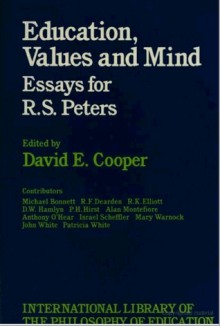 Education, Values, and Mind: Essays for R.S. Peters - David Edward Cooper, R.S. Peters