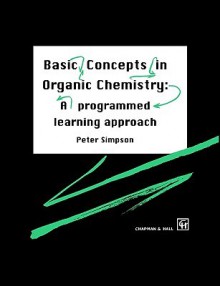 Basic Concepts in Organic Chemistry: A Programmed Learning Approach - P. Simpson