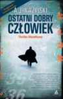 Ostatni dobry człowiek - A.J. Kazinski