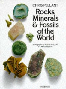 Rocks, Minerals & Fossils Of The World - Chris Pellant