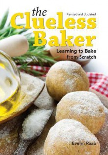 The Clueless Baker: Learning to Bake from Scratch - Evelyn Raab