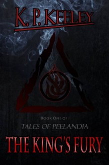 The King's Fury (Tales of Peelandia) - K.P. Keeley