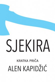 Sjekira - Alen Kapidžić