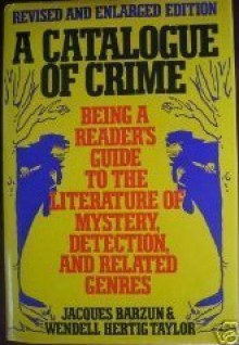 A Catalogue of Crime/Being a Reader's Guide to the Literature of Mystery, Detection, and Related Genres - Jacques Barzun, Wendell Hertig Taylor