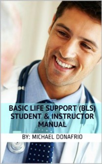 Basic Life Support (BLS) Student & Instructor Manual - Vanessa Roberts, Michael Donafrio