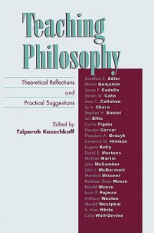 Teaching Philosophy: Theoretical Reflections and Practical Suggestions - Tziporah Kasachkoff