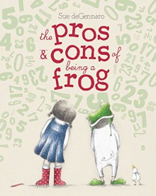 The Pros & Cons of Being a Frog - Sue deGennaro, Sue deGennaro