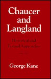 Historical and Textual Approaches to Chaucer and Langland - George Kane