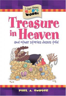 Treasure in Heaven: And Other Stories Jesus Told - Phil A. Smouse