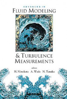 Advances in Fluid Modeling and Turbulence Measurements, Proceedings of the 8th International Symposium on Flow Modeling and Turbulence Measurements (F - Hisashi Ninokata, Akira Wada