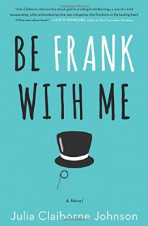 Be Frank With Me: A Novel - Julia Claiborne Johnson