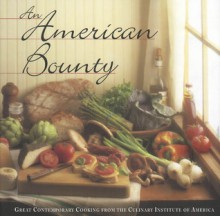 An American Bounty: Great Contemporary Cooking from the Culinary Institute of America - Louis B. Wallach