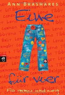 Eine für vier - Für immer und ewig: Band 5 (EINE FÜR VIER (The Sisterhood of the Traveling Pants), Band 5) - Ann Brashares, Edith Beleites