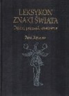 Leksykon znaki świata : omen, przesąd, znaczenie - Piotr Kowalski