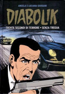 Diabolik gli anni d'oro n. 48: Trenta Secondi di Terrore - Senza Tregua - Angela Giussani, Luciana Giussani