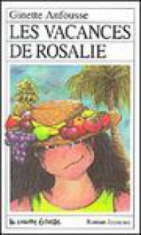 Les vacances de Rosalie (Roman Jeunesse, #21) - Ginette Anfousse, Marisol Sarrazin