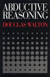 Abductive Reasoning - Douglas N. Walton